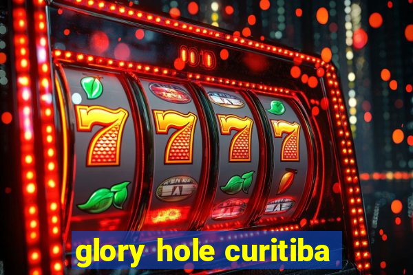 glory hole curitiba